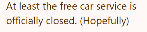 At least the free car service is officially closed. (Hopefully)