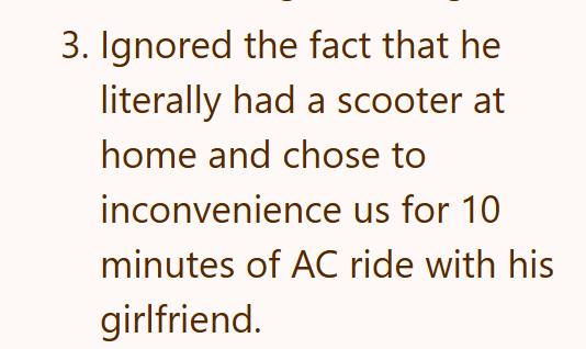 3. Ignored the fact that he literally had a scooter at home and chose to inconvenience us for 10 minutes of AC ride with his girlfriend.