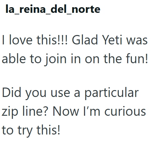 la_reina_del_norte I love this!!! Glad Yeti was able to join in on the fun! Did you use a particular zip line? Now I'm curious to try this!