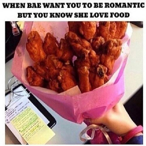 WHEN BAE WANT YOU TO BE ROMANTIC BUT YOU KNOW SHE LOVE FOOD