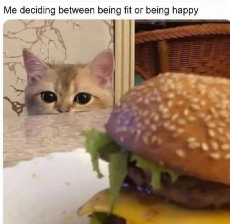 Me deciding between being fit or being happy