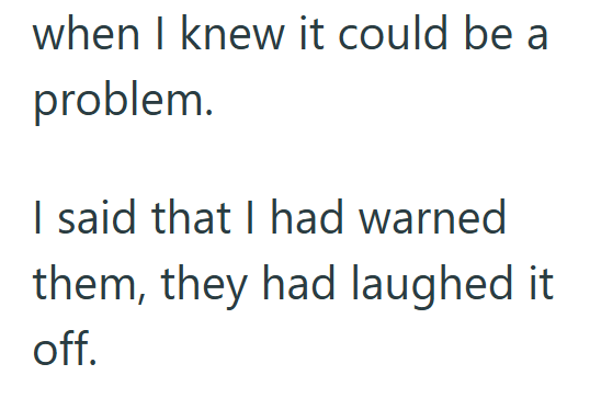 when I knew it could be a problem. I said that I had warned them, they had laughed it off.