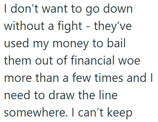 I don't want to go down without a fight - they've used my money to bail them out of financial woe more than a few times and I need to draw the line somewhere. I can't keep