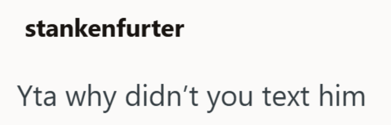 stankenfurter Yta why didn't you text him