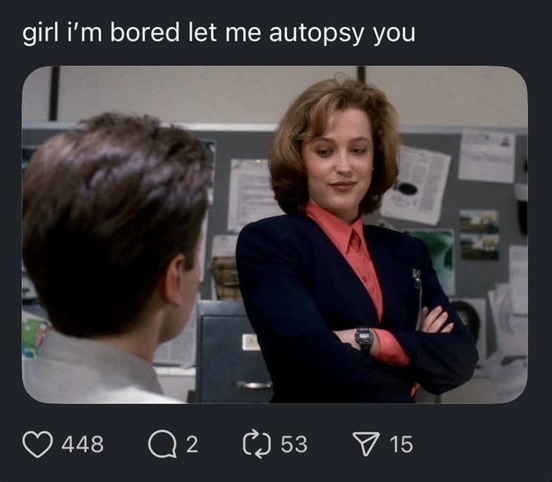girl i'm bored let me autopsy you FM 448 Q 2 () 53 15