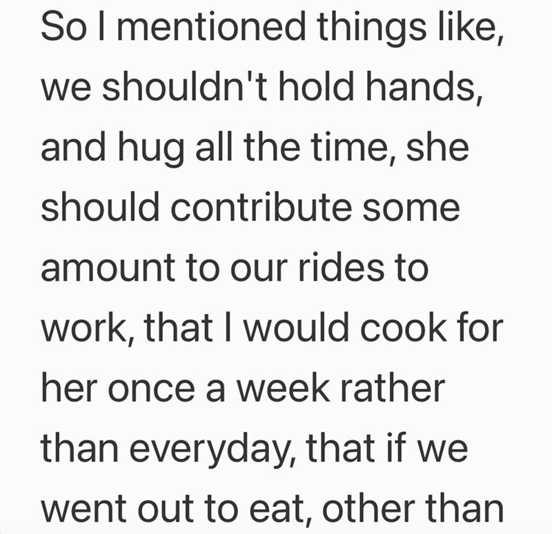 So I mentioned things like, we shouldn't hold hands, and hug all the time, she should contribute some amount to our rides to work, that I would cook for her once a week rather than everyday, that if we went out to eat, other than