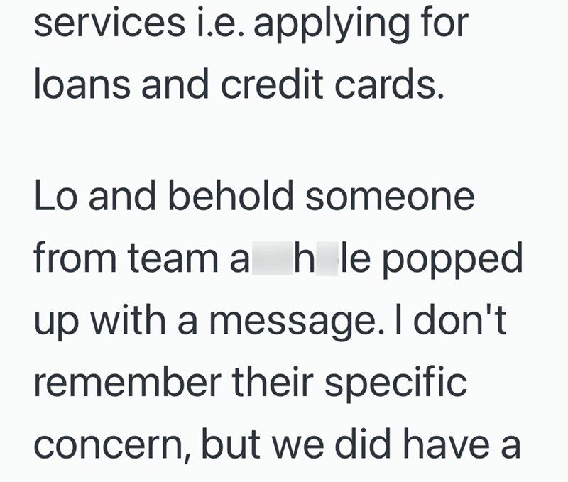 services i.e. applying for loans and credit cards. Lo and behold someone from team a h le popped up with a message. I don't remember their specific concern, but we did have a