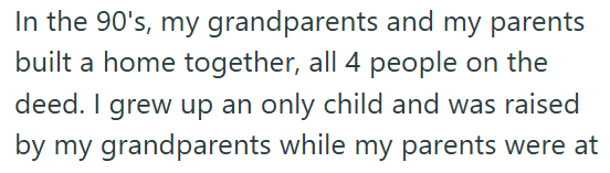 In the 90's, my grandparents and my parents built a home together, all 4 people on the deed. I grew up an only child and was raised by my grandparents while my parents were at