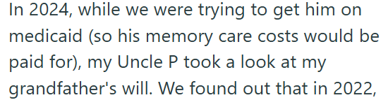 In 2024, while we were trying to get him on medicaid (so his memory care costs would be paid for), my Uncle P took a look at my grandfather's will. We found out that in 2022,