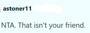astoner11 NTA. That isn't your friend.