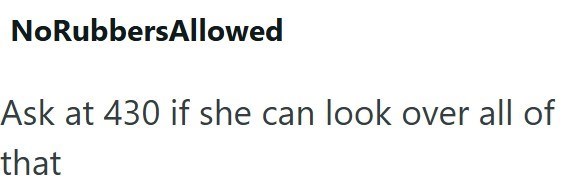 NoRubbersAllowed Ask at 430 if she can look over all of that