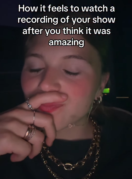 How it feels to watch a recording of your show after you think it was amazing