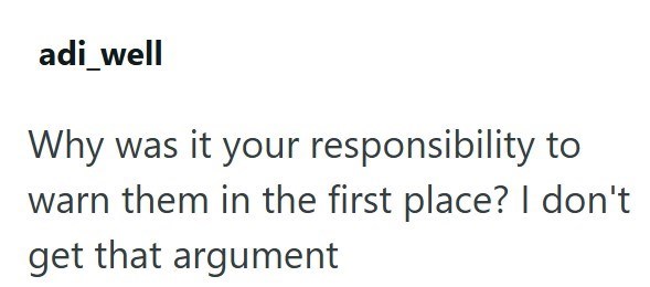 adi_well Why was it your responsibility to warn them in the first place? I don't get that argument