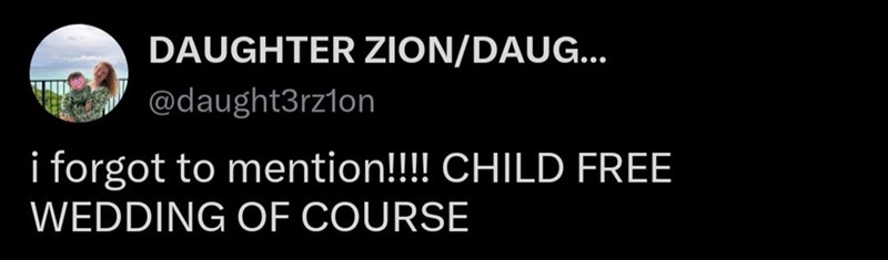 DAUGHTER ZION/DAUG... @daught3rz1on i forgot to mention!!!! CHILD FREE WEDDING OF COURSE