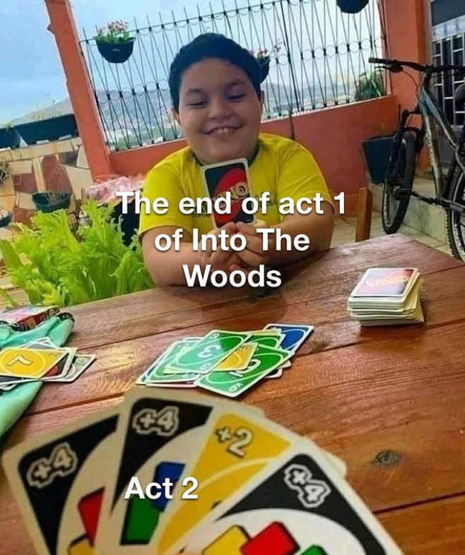 The end of act 1 of Into The Woods 44 44 Act 2 +2 44