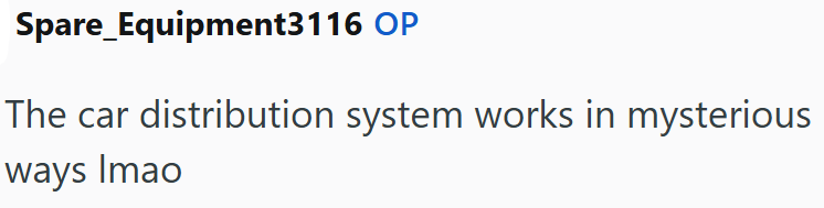 Spare_Equipment3116 OP The car distribution system works in mysterious ways Imao