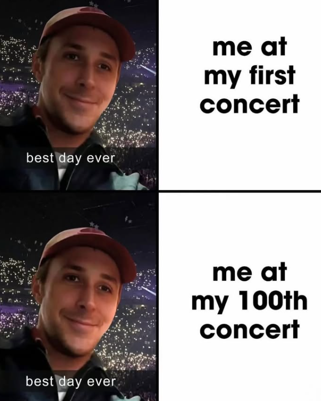 best day ever best day ever me at my first concert me at my 100th concert