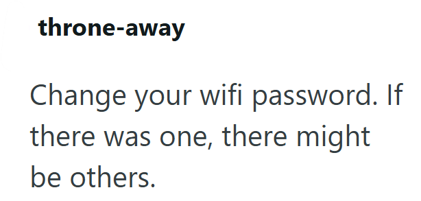 throne-away Change your wifi password. If there was one, there might be others.