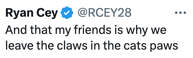 Ryan Cey @RCEY28 And that my friends is why we leave the claws in the cats paws