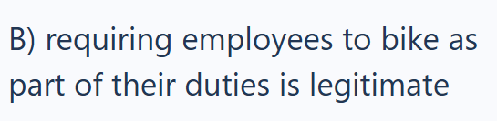 B) requiring employees to bike as part of their duties is legitimate