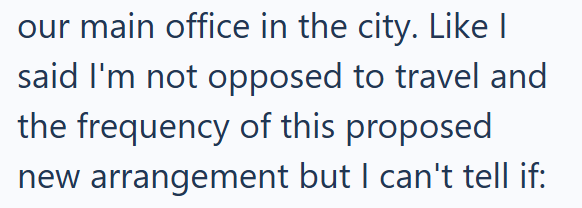 our main office in the city. Like I said I'm not opposed to travel and the frequency of this proposed new arrangement but I can't tell if: