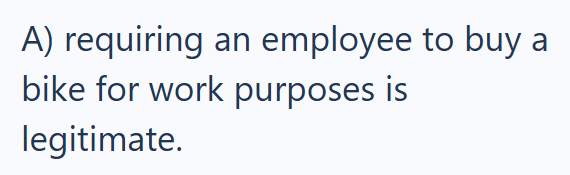 A) requiring an employee to buy a bike for work purposes is legitimate.