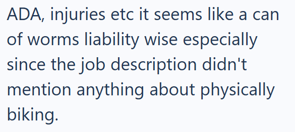 ADA, injuries etc it seems like a can of worms liability wise especially since the job description didn't mention anything about physically biking.