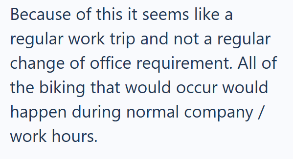Because of this it seems like a regular work trip and not a regular change of office requirement. All of the biking that would occur would happen during normal company / work hours.