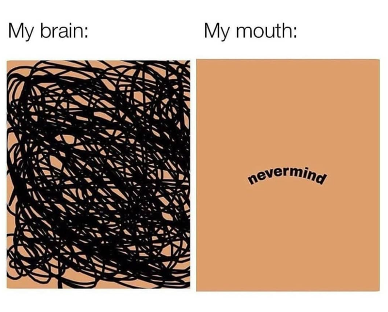 My brain: My mouth: nevermind