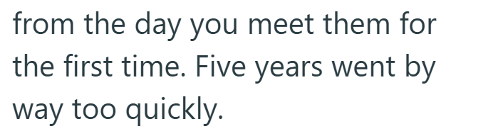 from the day you meet them for the first time. Five years went by way too quickly.