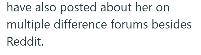 have also posted about her on multiple difference forums besides Reddit.