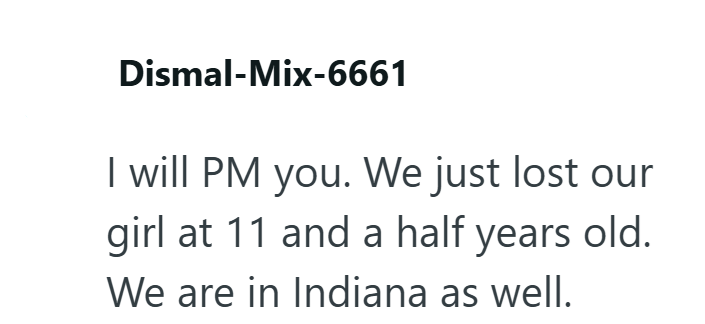 Dismal-Mix-6661 I will PM you. We just lost our girl at 11 and a half years old. We are in Indiana as well.