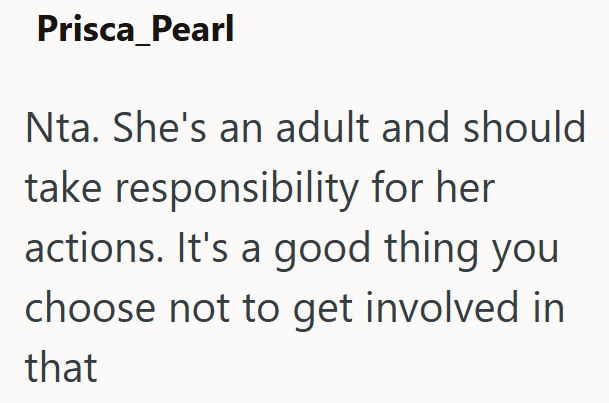Prisca Pearl Nta. She's an adult and should take responsibility for her actions. It's a good thing you choose not to get involved in that