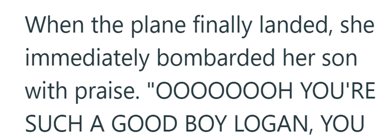 When the plane finally landed, she immediately bombarded her son with praise. "OOOOOOOH YOU'RE SUCH A GOOD BOY LOGAN, YOU