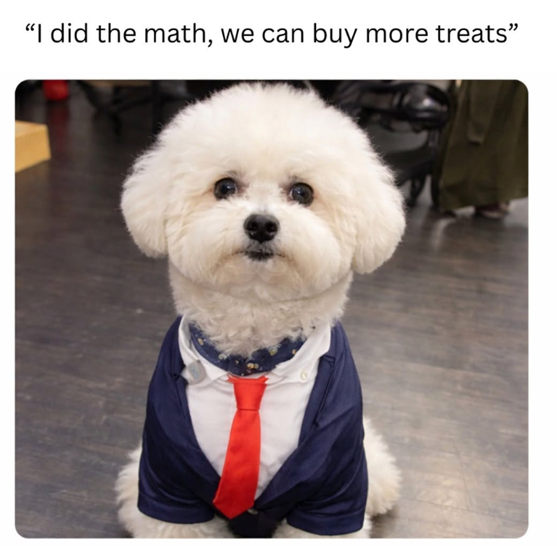 "I did the math, we can buy more treats"