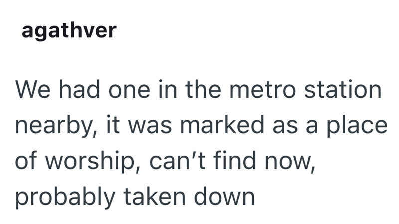 agathver We had one in the metro station nearby, it was marked as a place of worship, can't find now, probably taken down