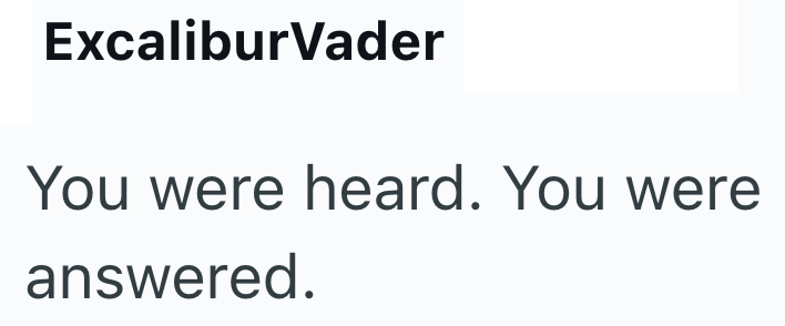 ExcaliburVader You were heard. You were answered.