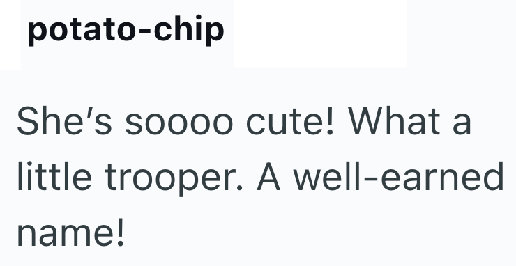 potato-chip She's soooo cute! What a little trooper. A well-earned name!