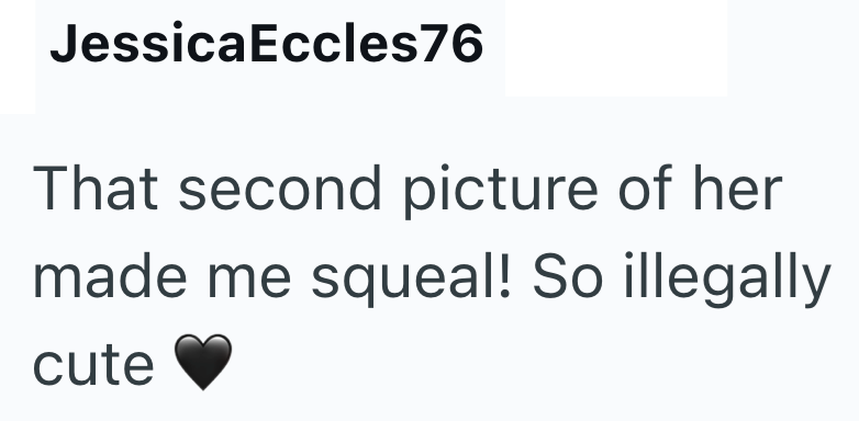 JessicaEccles76 That second picture of her made me squeal! So illegally cute