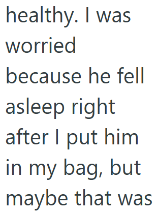 healthy. I was worried because he fell asleep right after I put him in my bag, but maybe that was
