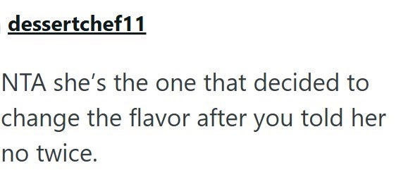 dessertchef11 NTA she's the one that decided to change the flavor after you told her no twice.