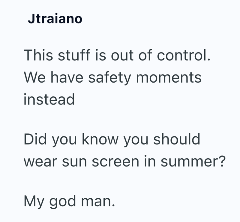 Jtraiano This stuff is out of control. We have safety moments instead Did you know you should wear sun screen in summer? My god man.
