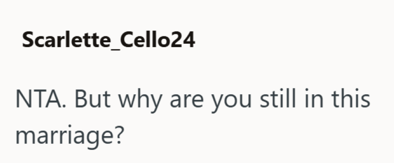 Scarlette_Cello24 NTA. But why are you still in this marriage?