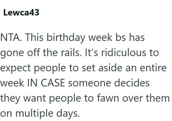 Lewca43 NTA. This birthday week bs has gone off the rails. It's ridiculous to expect people to set aside an entire week IN CASE someone decides they want people to fawn over them on multiple days.