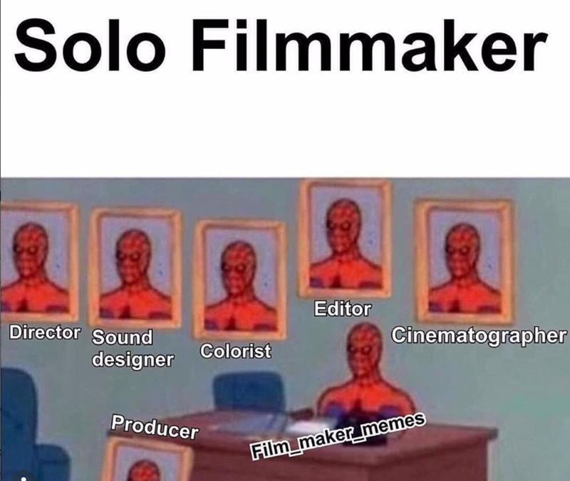 Solo Filmmaker Editor Director Sound designer Cinematographer Colorist Producer Film maker_memes