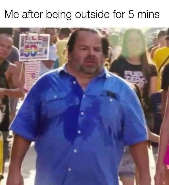 Me after being outside for 5 mins LE Fubato 150