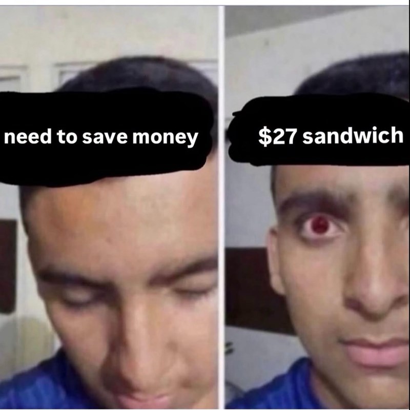 need to save money $27 sandwich