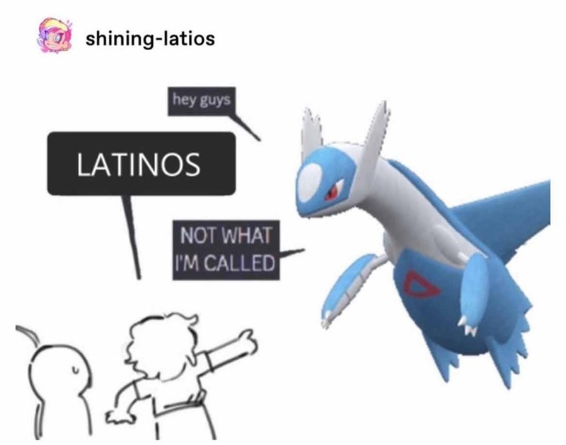 shining-latios hey guys LATINOS NOT WHAT I'M CALLED