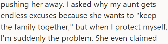 pushing her away. I asked why my aunt gets endless excuses because she wants to "keep the family together," but when I protect myself, I'm suddenly the problem. She even claimed