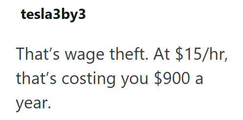 tesla3by3 That's wage theft. At $15/hr, that's costing you $900 a year.